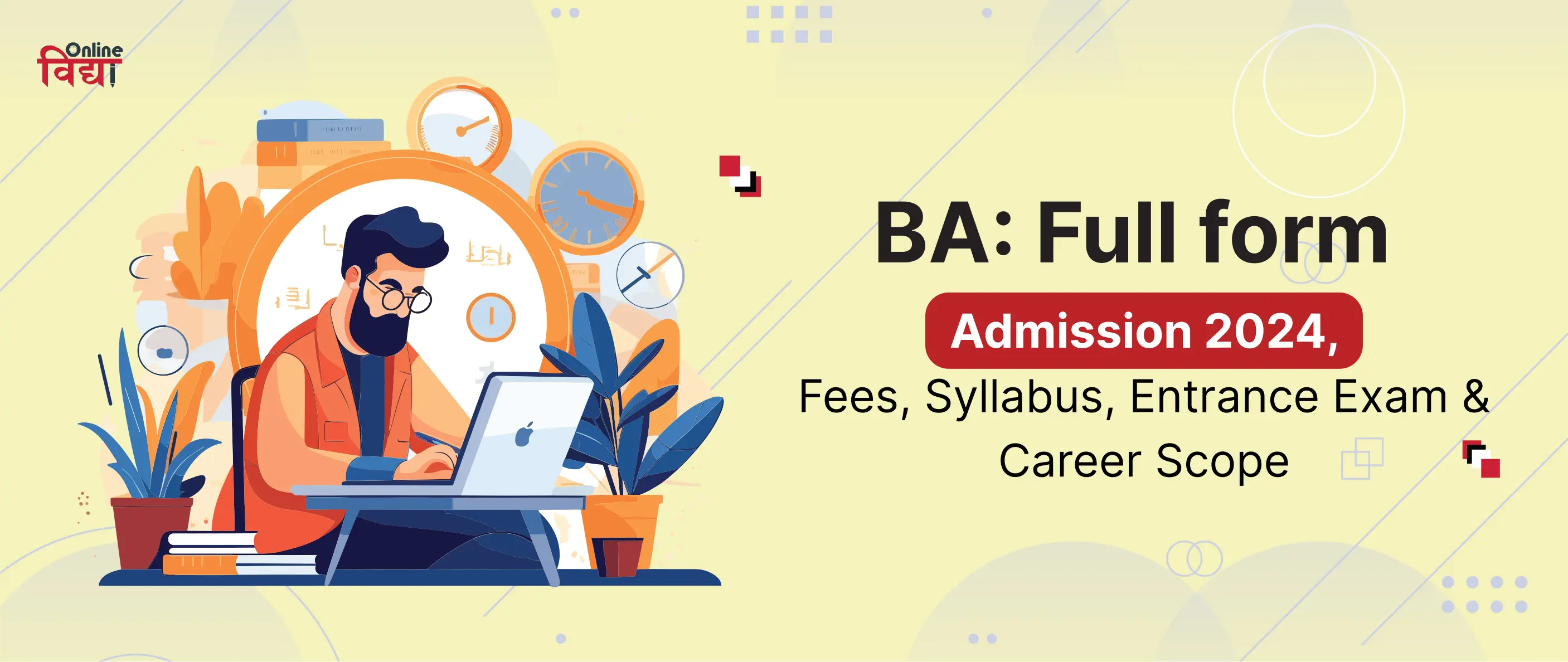 BA: Full form, Admission 2024, Fees, Syllabus, Entrance Exam & Career Scope